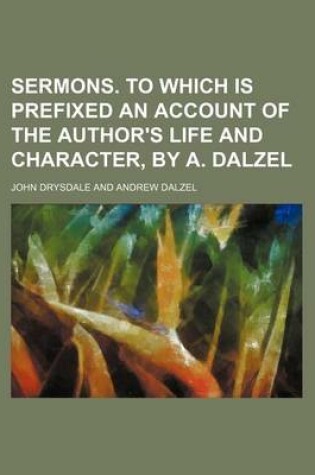 Cover of Sermons. to Which Is Prefixed an Account of the Author's Life and Character, by A. Dalzel