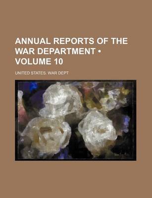 Book cover for Annual Reports of the War Department (Volume 10)