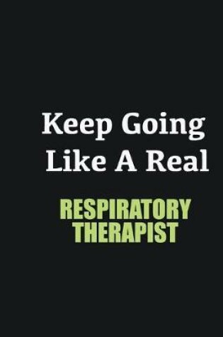 Cover of Keep Going Like a Real Respiratory Therapist