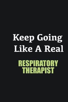 Book cover for Keep Going Like a Real Respiratory Therapist