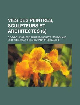 Book cover for Vies Des Peintres, Sculpteurs Et Architectes (6)