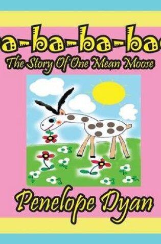 Cover of Ba-ba-ba-bad---The Story Of One Mean Moose