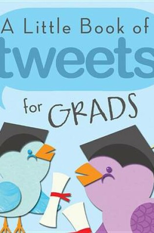 Cover of A Little Book of Tweets for Grads