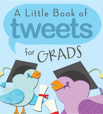 Book cover for A Little Book of Tweets for Grads