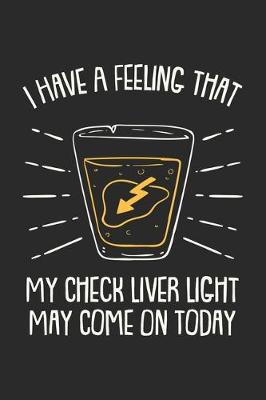 Book cover for I Have A Feeling That My Check Liver Light May Come On Today