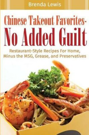 Cover of Chinese Takeout Favorites - No Added Guilt!