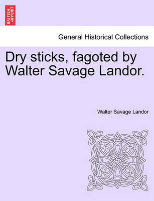 Book cover for Dry Sticks, Fagoted by Walter Savage Landor.