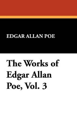 Book cover for The Works of Edgar Allan Poe, Vol. 3