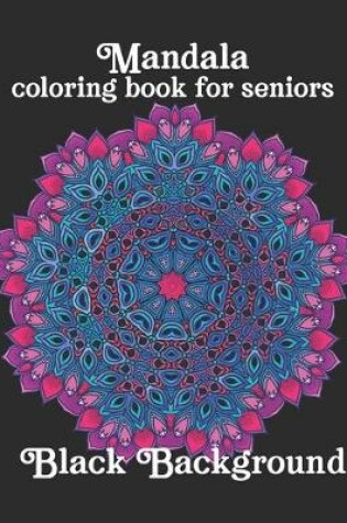 Cover of Mandala coloring books for seniors black background