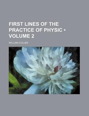 Book cover for First Lines of the Practice of Physic (Volume 2)