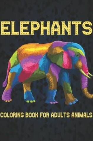 Cover of Elephants Coloring Book for Adults Animals