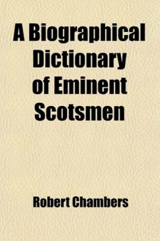 Cover of A Biographical Dictionary of Eminent Scotsmen (Volume 7)