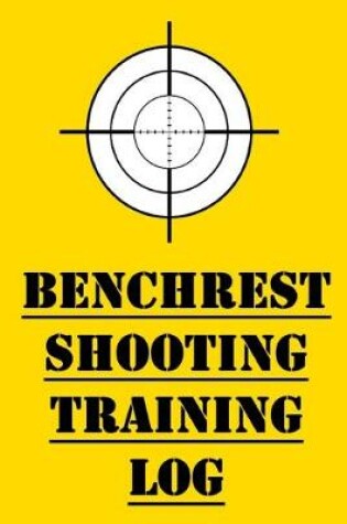 Cover of Benchrest Shooting Training Log