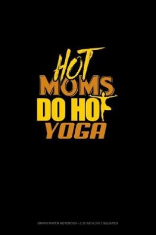 Cover of Hot Moms Do Hot Yoga