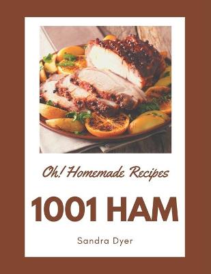 Book cover for Oh! 1001 Homemade Ham Recipes