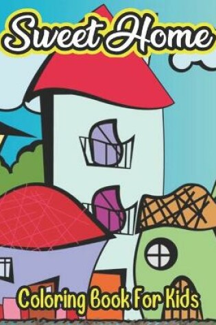 Cover of Sweet Home Coloring Book For Kids