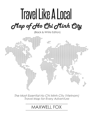 Book cover for Travel Like a Local - Map of Ho Chi Minh City (Black and White Edition)