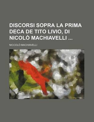 Book cover for Discorsi Sopra La Prima Deca de Tito Livio, Di Nicolo Machiavelli