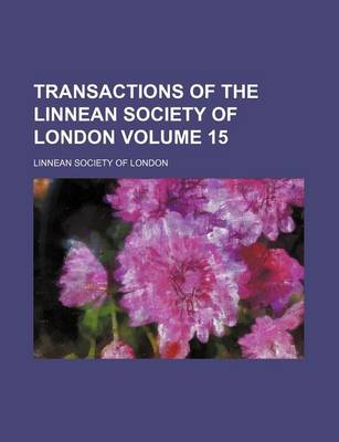 Book cover for Transactions of the Linnean Society of London Volume 15