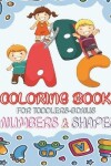 Book cover for ABC Coloring Book For Toddlers-Bonus Numbers & Shapes