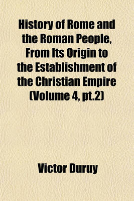 Book cover for History of Rome and the Roman People, from Its Origin to the Establishment of the Christian Empire (Volume 4, PT.2)