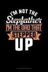 Book cover for I'm Not The Stepfather I'm The Father That Stepped Up