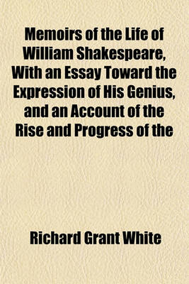 Book cover for Memoirs of the Life of William Shakespeare, with an Essay Toward the Expression of His Genius, and an Account of the Rise and Progress of the English Drama