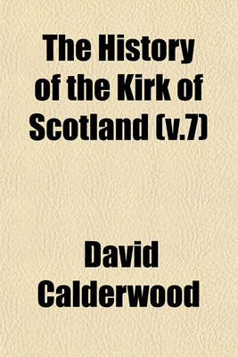 Book cover for The History of the Kirk of Scotland (V.7)