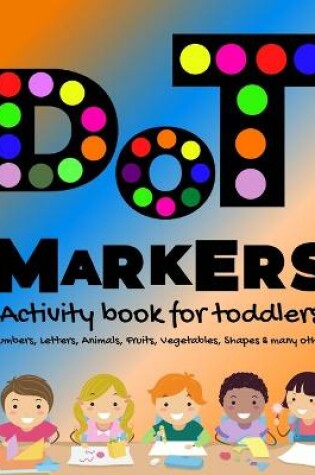 Cover of DOT Markers Activity Book for Toddlers