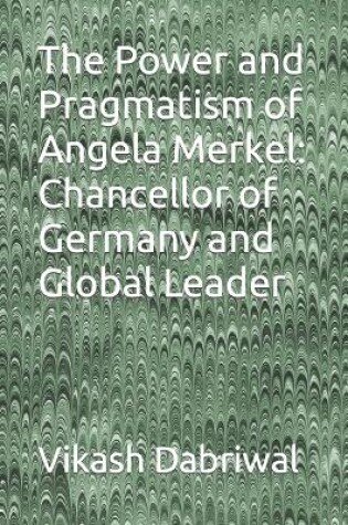 Cover of The Power and Pragmatism of Angela Merkel