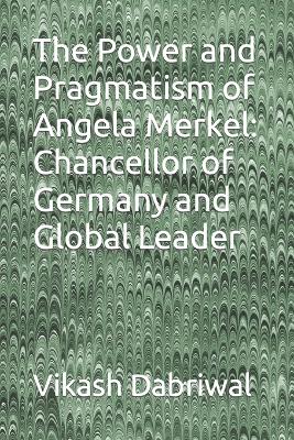 Book cover for The Power and Pragmatism of Angela Merkel