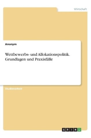 Cover of Wettbewerbs- und Allokationspolitik. Grundlagen und Praxisfälle