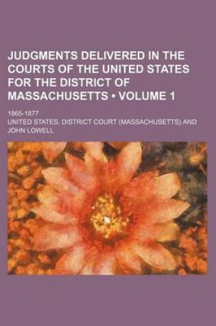 Cover of Judgments Delivered in the Courts of the United States for the District of Massachusetts (Volume 1); 1865-1877