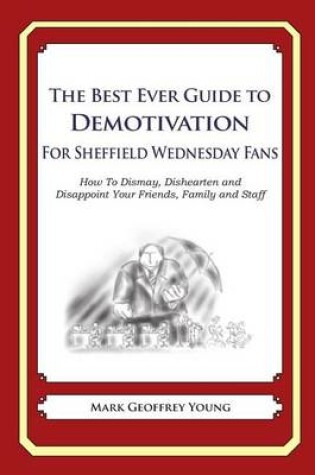 Cover of The Best Ever Guide to Demotivation for Sheffield Wednesday Fans