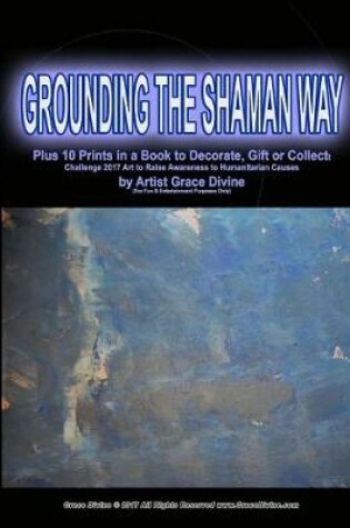 Cover of Grounding the Shaman Way Plus 10 Prints in a book to Decorate, Gift or Collect