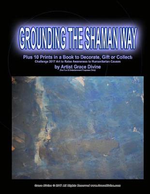 Book cover for Grounding the Shaman Way Plus 10 Prints in a book to Decorate, Gift or Collect