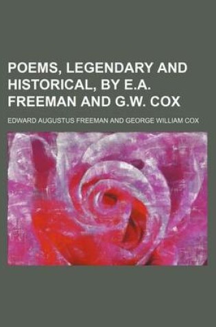 Cover of Poems, Legendary and Historical, by E.A. Freeman and G.W. Cox