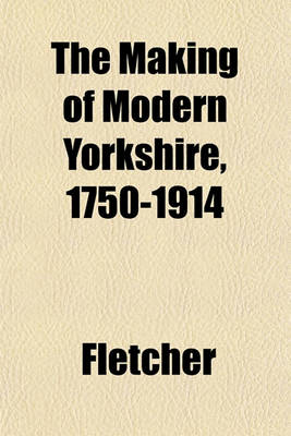 Book cover for The Making of Modern Yorkshire, 1750-1914