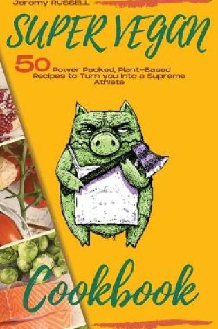 Cover of Super Vegan Cookbook