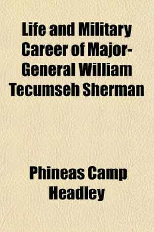 Cover of Life and Military Career of Major-General William Tecumseh Sherman