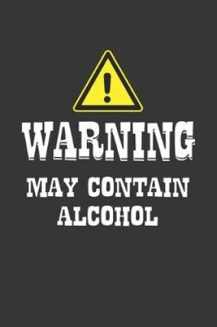 Cover of Warning May Container Alcohol Notebook