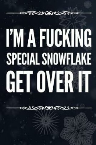 Cover of I'm a Fucking Special Snowflake. Get Over It.