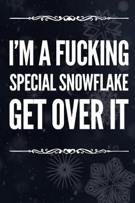 Book cover for I'm a Fucking Special Snowflake. Get Over It.