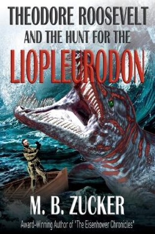 Cover of Theodore Roosevelt and the Hunt for the Liopleurodon