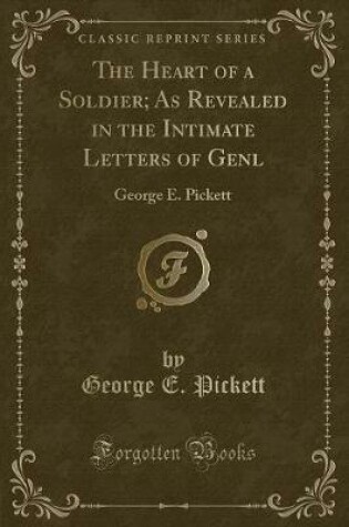 Cover of The Heart of a Soldier; As Revealed in the Intimate Letters of Genl