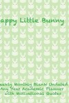 Book cover for Happy Little Bunny Weekly Monthly Blank Undated Any Year Academic Planner