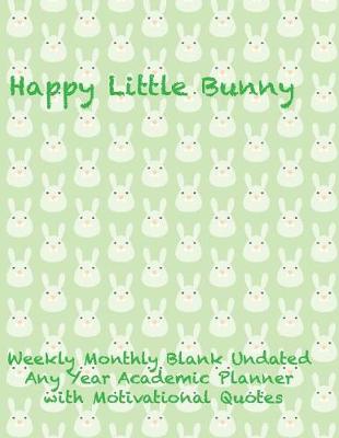 Book cover for Happy Little Bunny Weekly Monthly Blank Undated Any Year Academic Planner