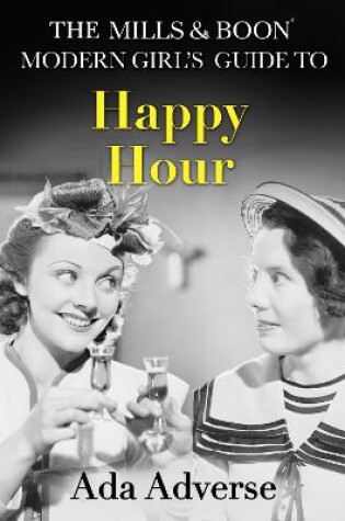 Cover of The Mills & Boon Modern Girl’s Guide to: Happy Hour