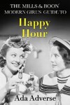 Book cover for The Mills & Boon Modern Girl’s Guide to: Happy Hour