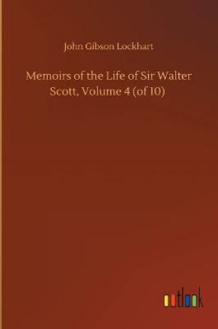 Cover of Memoirs of the Life of Sir Walter Scott, Volume 4 (of 10)